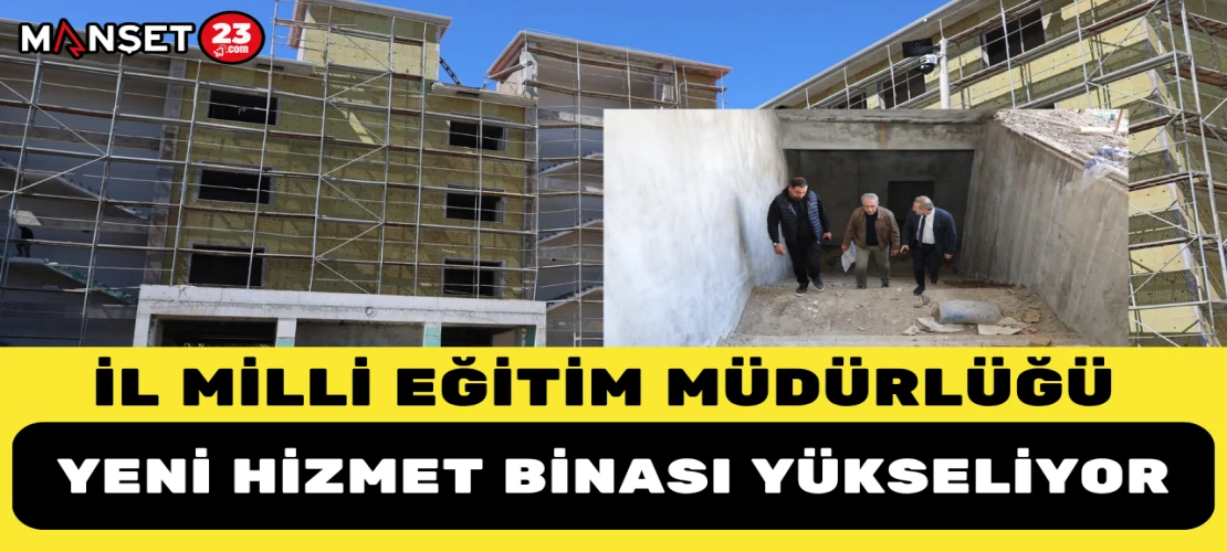 İl Milli Eğitim Müdürlüğü Yeni Hizmet Binası Yükseliyor