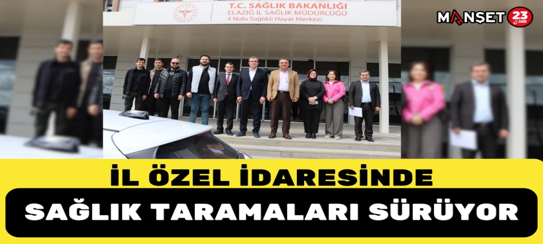 İl Özel İdaresinde Sağlık Taramaları Sürüyor