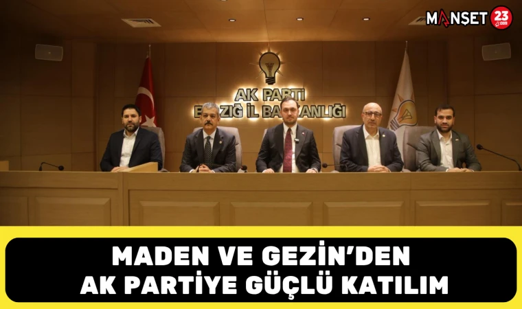 MADEN VE GEZİN’DEN AK PARTİYE GÜÇLÜ KATILIM