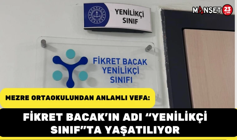Mezre Ortaokulundan Anlamlı Vefa: Fikret Bacak’ın Adı “Yenilikçi Sınıf”ta Yaşatılıyor