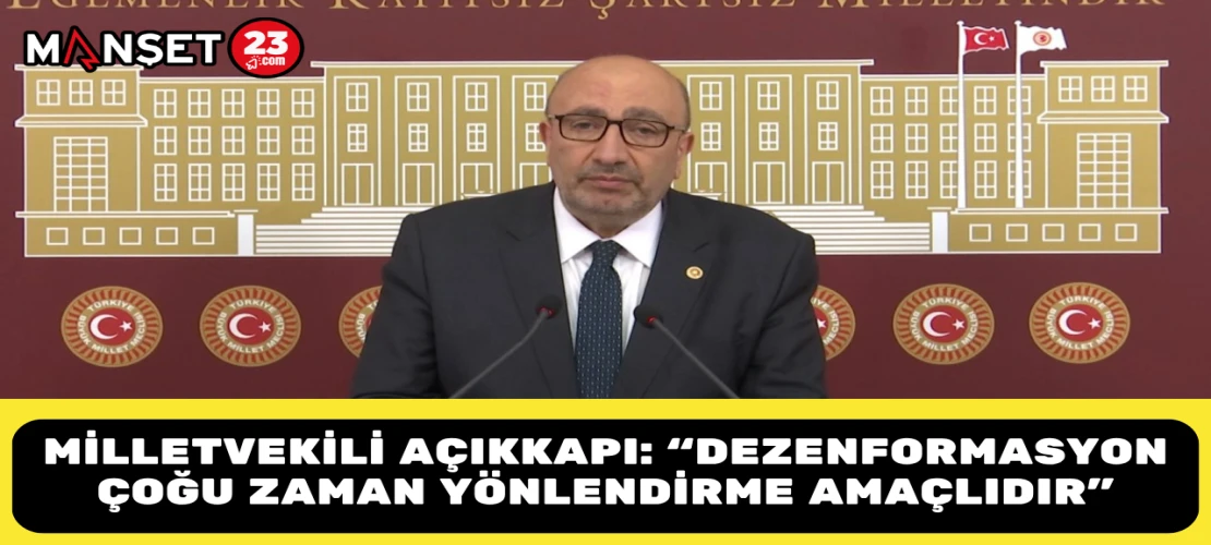 Milletvekili Açıkkapı: “Dezenformasyon Çoğu Zaman Yönlendirme Amaçlıdır”