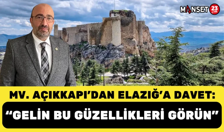 Milletvekili Açıkkapı'dan Elazığ’a Davet: “Bu Güzellikleri Yerinde Görün”