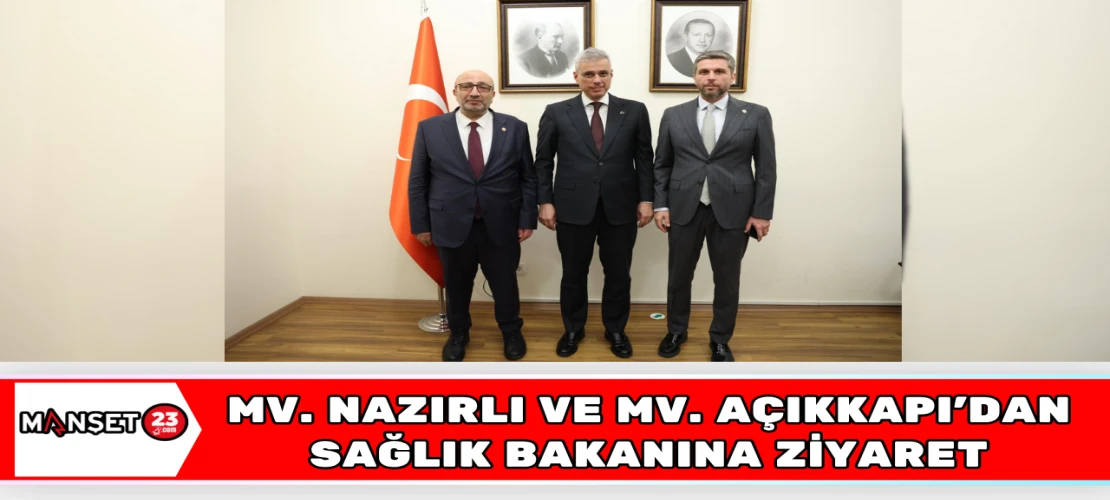 MV. NAZIRLI VE MV. AÇIKKAPI'DAN SAĞLIK BAKANINA ZİYARET