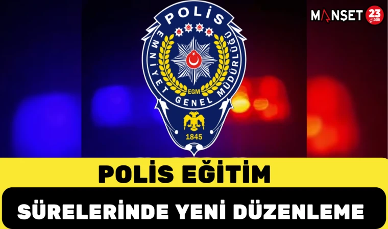 Polis Eğitim Sürelerinde Yeni Düzenleme