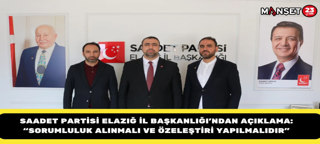 Saadet Partisi Elazığ İl Başkanlığı’ndan Açıklama: “Sorumluluk Alınmalı ve Özeleştiri Yapılmalıdır”