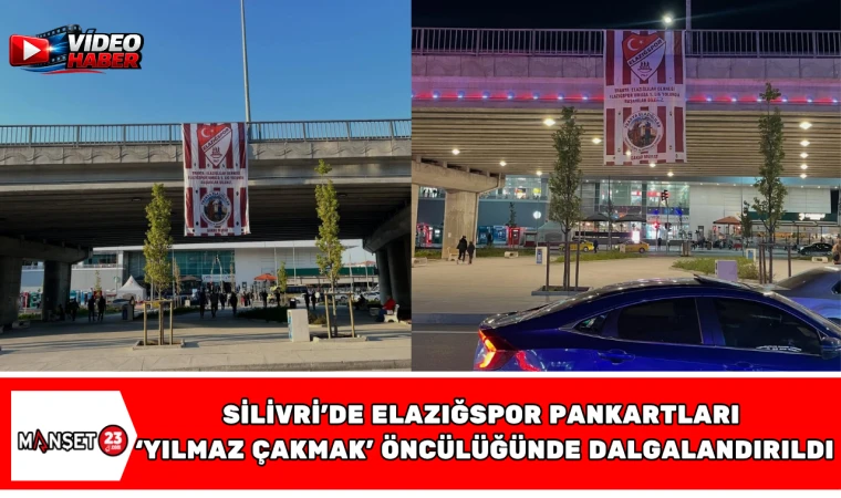 Silivri’de Elazığspor Pankartları Yılmaz Çakmak Öncülüğünde Dalgalandırıldı