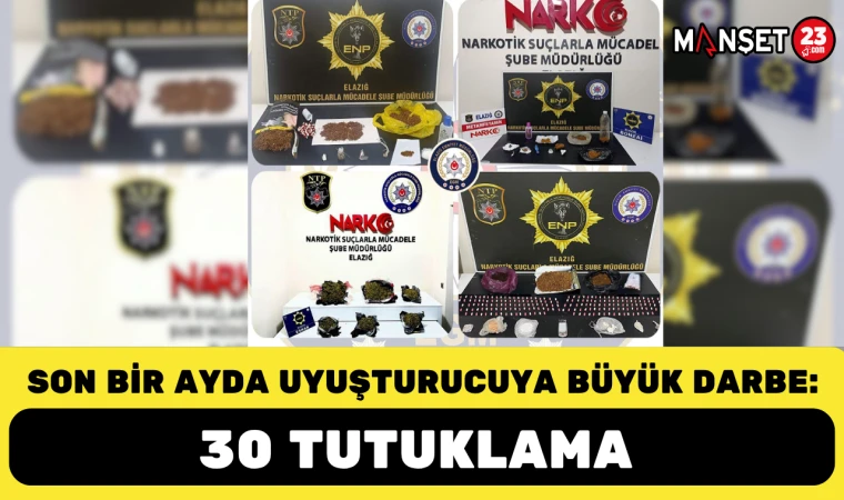 Son Bir Ayda Uyuşturucuya Büyük Darbe: 30 Tutuklama