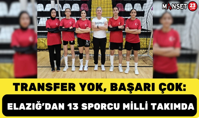 TRANSFER YOK, BAŞARI ÇOK: ELAZIĞ’DAN 13 SPORCU MİLLİ TAKIMDA