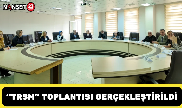"TRSM" Toplantısı Gerçekleştirildi