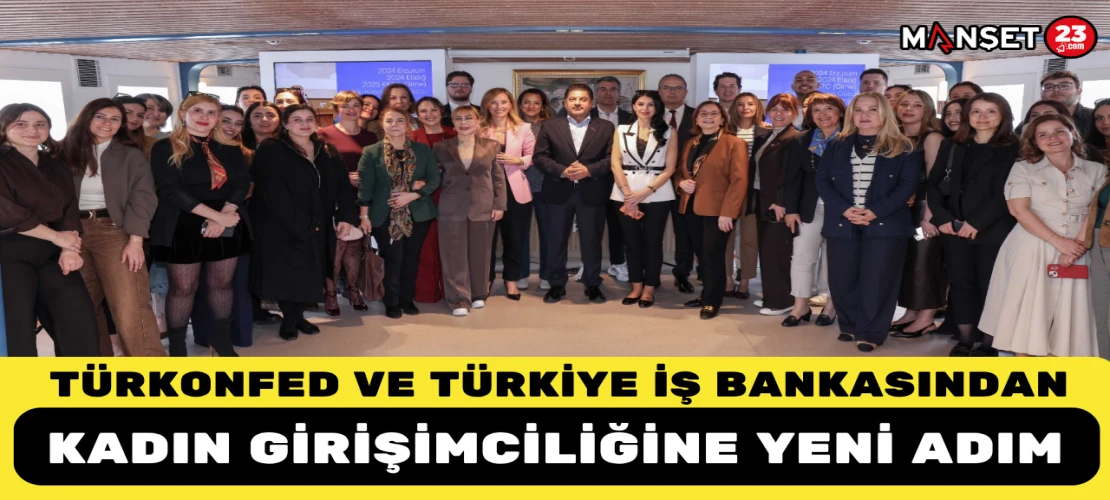 TÜRKONFED ve Türkiye İş Bankasından Kadın Girişimciliğine Yeni Adım