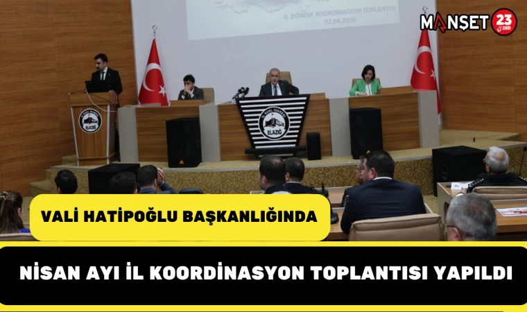 Vali Hatipoğlu Başkanlığında Nisan Ayı İl Koordinasyon Toplantısı Yapıldı