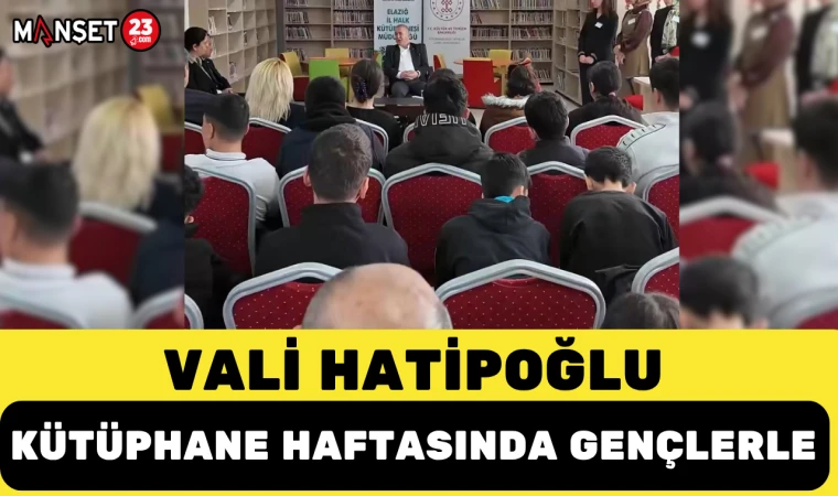 VALİ HATİPOĞLU KÜTÜPHANE HAFTASINDA GENÇLERLE