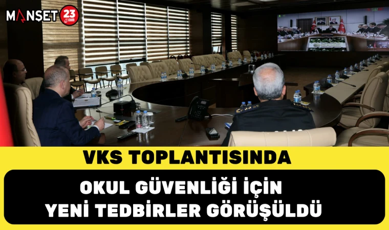 VKS Toplantısında Okul Güvenliği İçin Yeni Tedbirler Görüşüldü