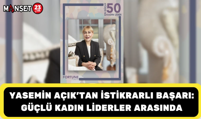 “Yasemin Açık’tan İstikrarlı Başarı: Güçlü Kadın Liderler Arasında”