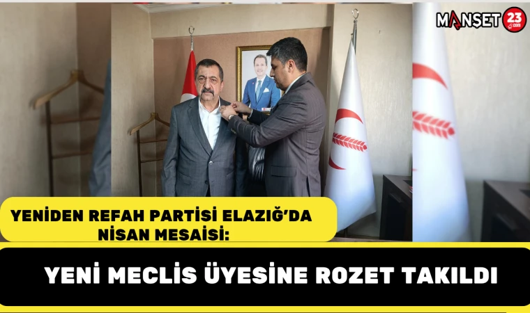 Yeniden Refah Partisi Elazığ’da Nisan Mesaisi: Yeni Meclis Üyesine Rozet Takıldı