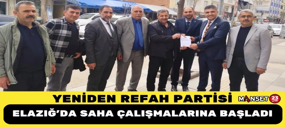 Yeniden Refah Partisi Elazığ’da Saha Çalışmalarına Başladı