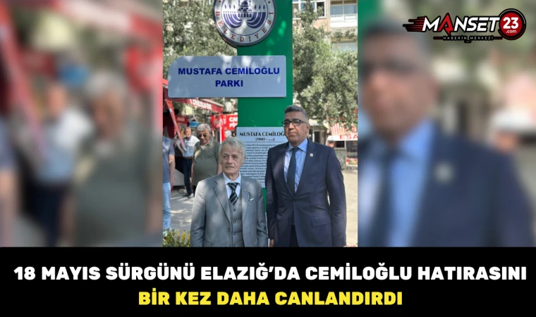 18 Mayıs Sürgünü Elazığ’da Cemiloğlu Hatırasını Bir Kez Daha Canlandırdı