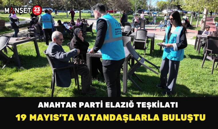 Anahtar Parti Elazığ Teşkilatı 19 Mayıs’ta Vatandaşlarla Buluştu
