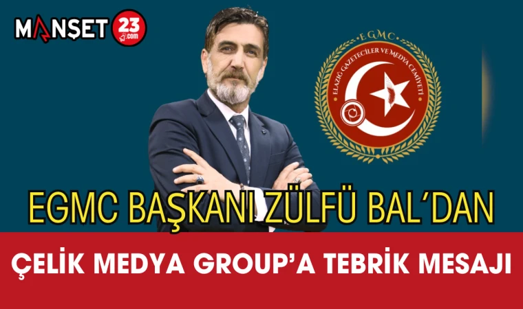 EGMC Başkanı Zülfü Bal’dan Çelik Medya Group’a Tebrik Mesajı