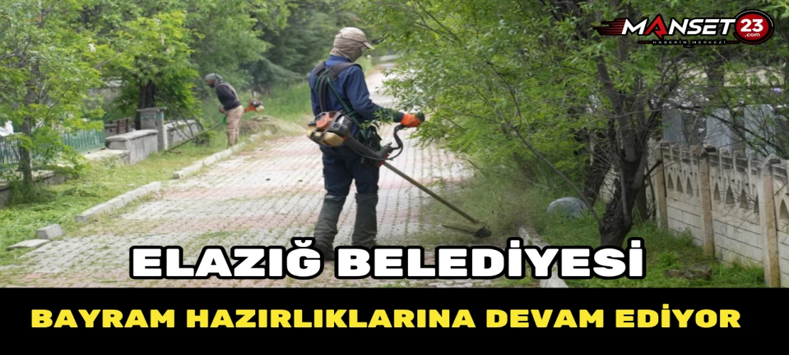Elazığ Belediyesi Bayram Hazırlıklarına Devam Ediyor