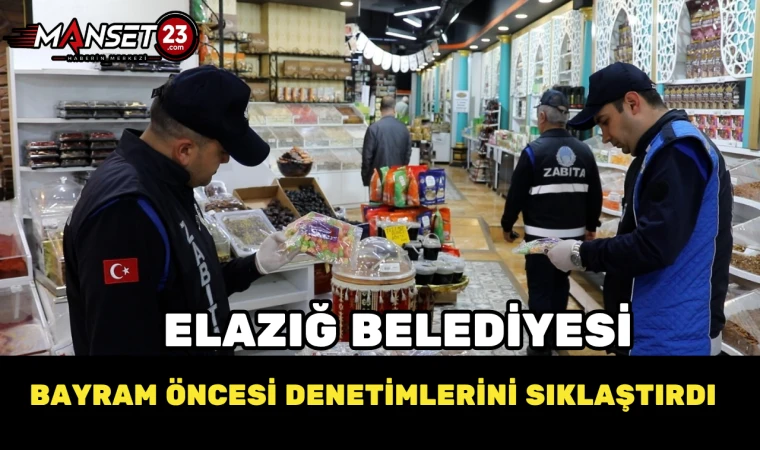 Elazığ Belediyesi Bayram Öncesi Denetimlerini Sıklaştırdı