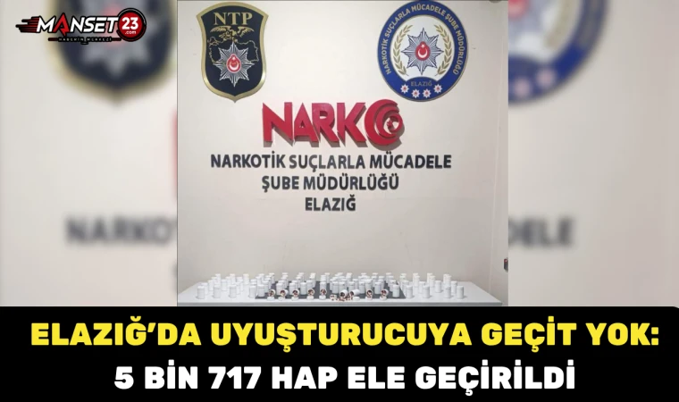Elazığ’da Uyuşturucuya Geçit Yok: 5 Bin 717 Hap Ele Geçirildi