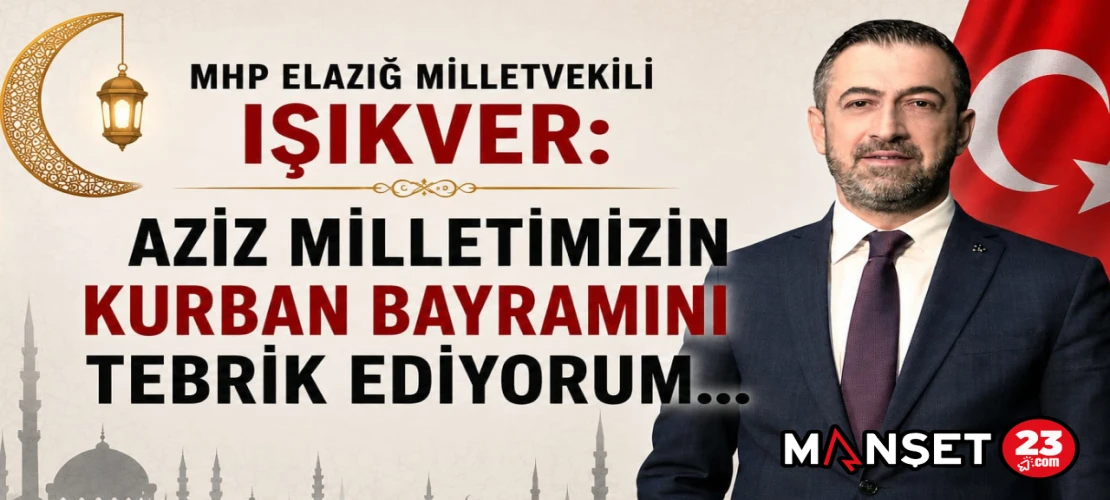 MHP Elazığ Milletvekili Işıkver: Aziz Milletimizin Kurban Bayramı’nı Tebrik Ediyorum…