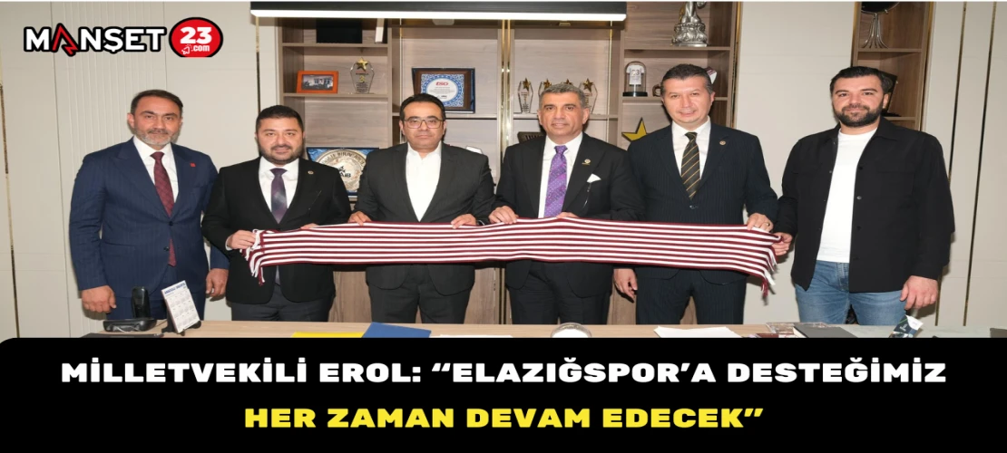 Milletvekili Erol: “Elazığspor’a Desteğimiz Her Zaman Devam Edecek”