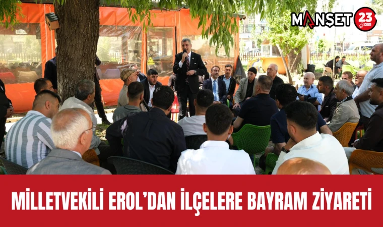 Milletvekili Erol’dan İlçelere Bayram Ziyareti