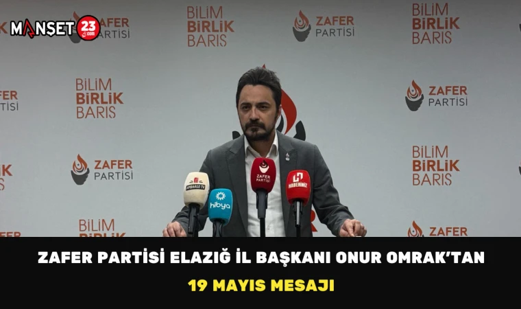 Zafer Partisi Elazığ İl Başkanı Onur Omrak’tan 19 Mayıs Mesajı