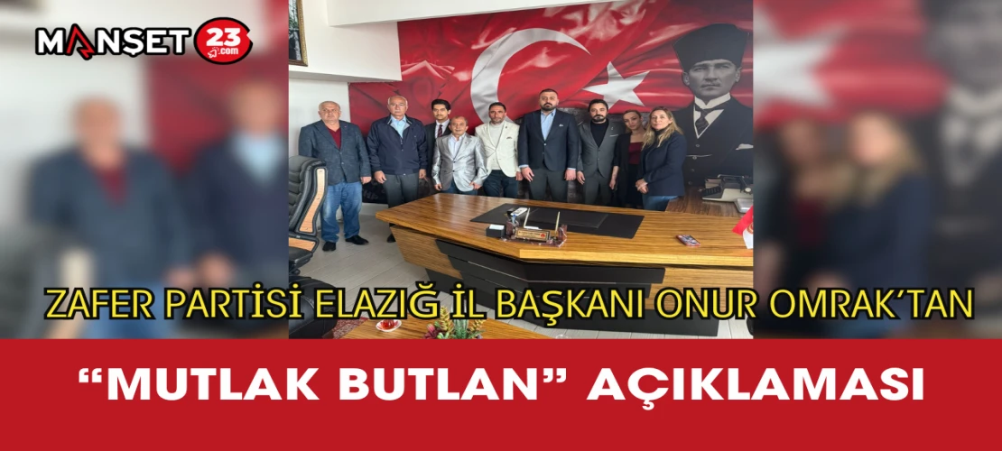 Zafer Partisi Elazığ İl Başkanı Onur Omrak’tan “Mutlak Butlan” Açıklaması