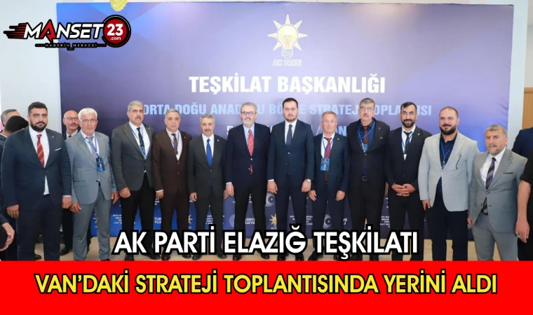 AK Parti Elazığ Teşkilatı Van’daki Strateji Toplantısında Yerini Aldı