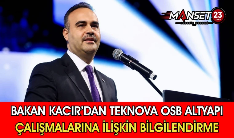 Bakan Kacır’dan Teknova OSB Altyapı Çalışmalarına İlişkin Bilgilendirme