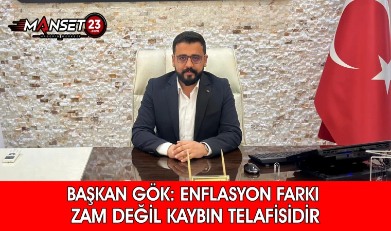 Başkan Gök: Enflasyon Farkı Zam Değil, Kaybın Telafisidir