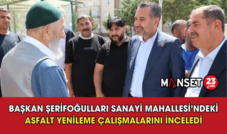 Başkan Şerifoğulları Sanayi Mahallesi’ndeki Asfalt Yenileme Çalışmalarını İnceledi