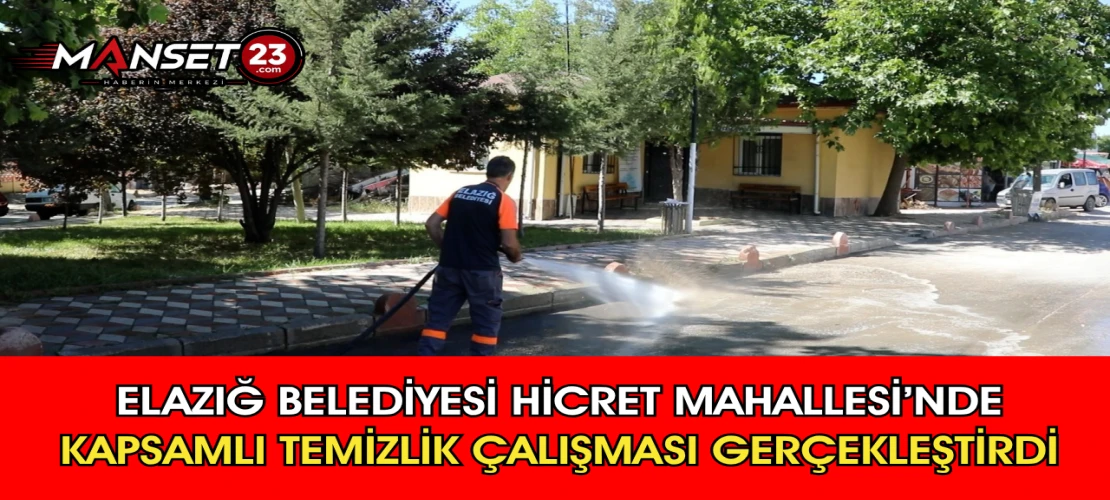 Elazığ Belediyesi Hicret Mahallesi’nde Kapsamlı Temizlik Çalışması Gerçekleştirdi