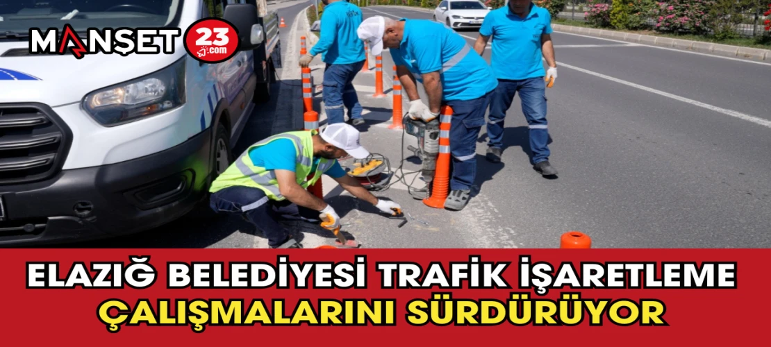 Elazığ Belediyesi Trafik İşaretleme Çalışmalarını Sürdürüyor