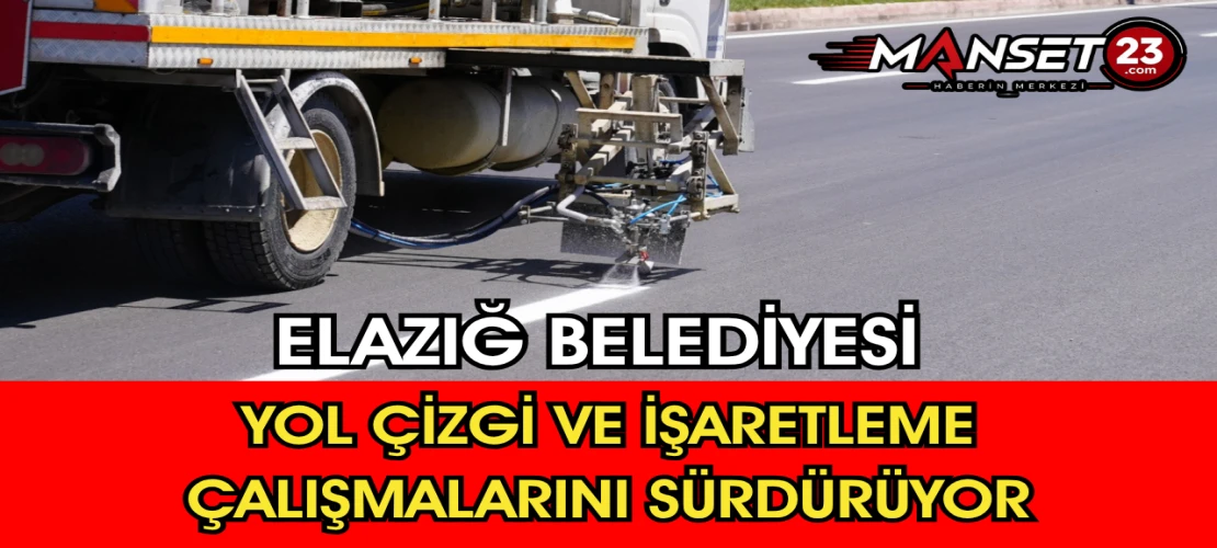 Elazığ Belediyesi Yol Çizgi ve İşaretleme Çalışmalarını Sürdürüyor