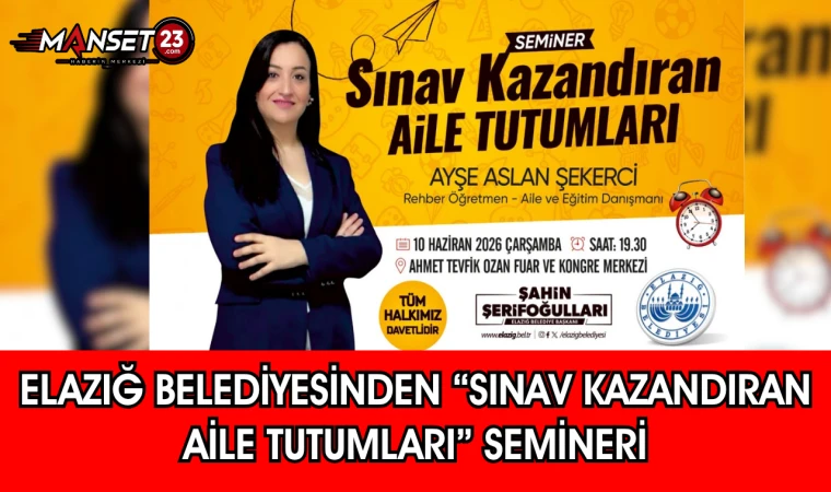 Elazığ Belediyesinden “Sınav Kazandıran Aile Tutumları” Semineri