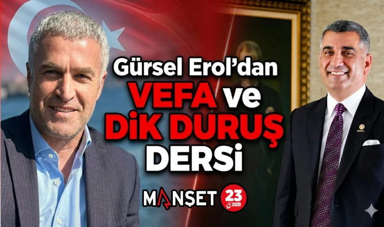 Gürsel Erol’dan Vefa ve Dik Duruş Dersi
