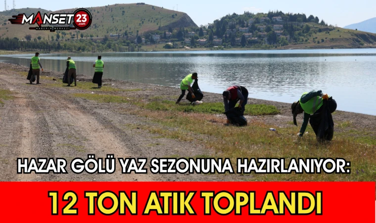 Hazar Gölü Yaz Sezonuna Hazırlanıyor: 12 Ton Atık Toplandı