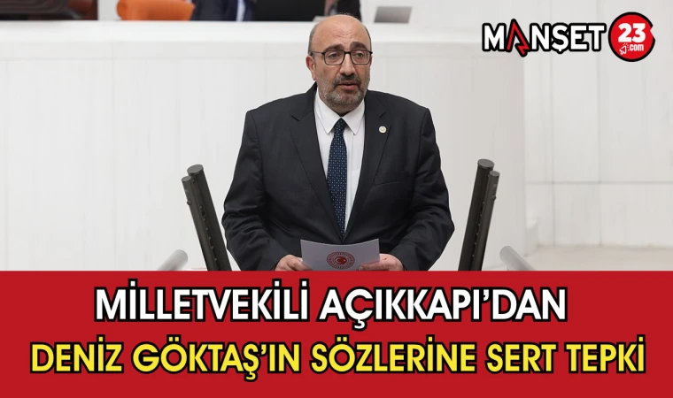 Milletvekili Açıkkapı’dan Deniz Göktaş’ın Sözlerine Sert Tepki