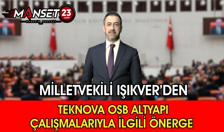 Milletvekili Işıkver’den Teknova OSB Altyapı Çalışmalarıyla İlgili Önerge
