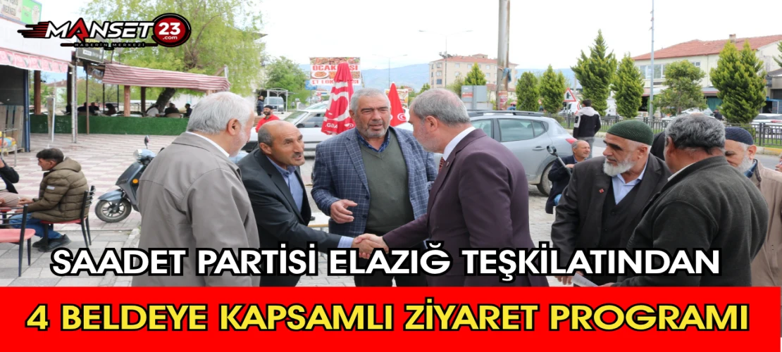Saadet Partisi Elazığ Teşkilatından 4 Beldeye Kapsamlı Ziyaret Programı