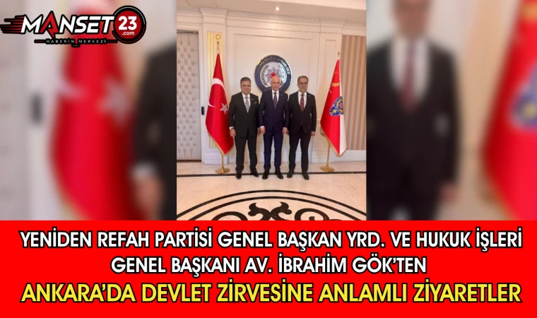 Yeniden Refah Partisi Genel Başkan Yrd ve Hukuk İşleri Genel Başkanı Av.İbrahim Gök’ten Ankara’da Devlet Zirvesine Anlamlı Ziyaretler