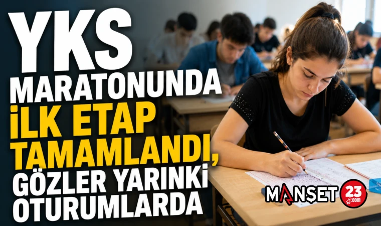 YKS Maratonunda İlk Etap Tamamlandı Gözler Yarınki Oturumlarda