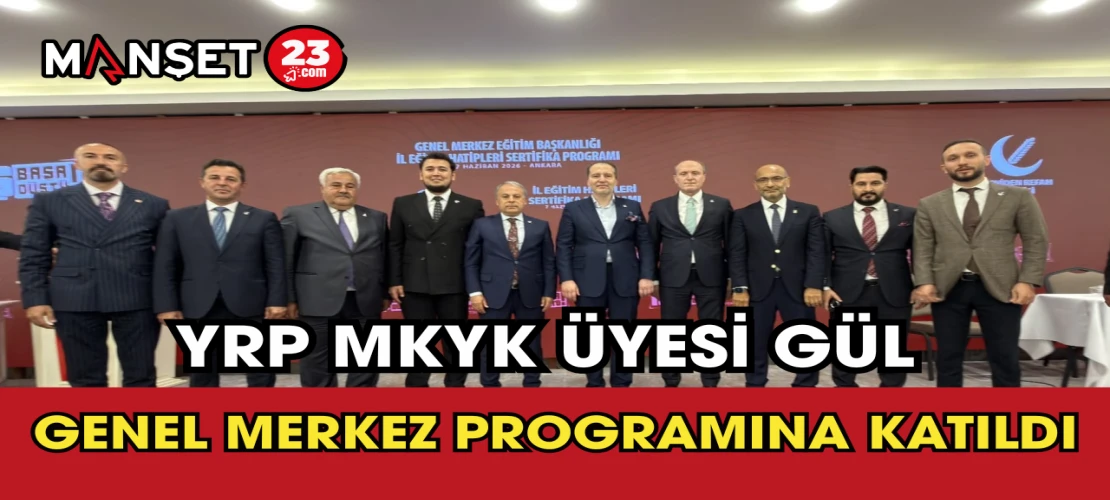 YRP MKYK Üyesi Gül Genel Merkez Programına Katıldı