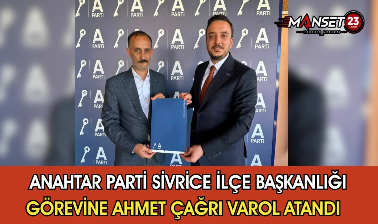 Anahtar Parti Sivrice İlçe Başkanlığı Görevine Ahmet Çağrı Varol Atandı