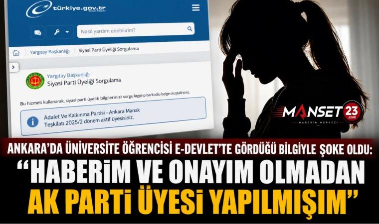 Ankara'da Üniversite Öğrencisi E-Devlet'te Gördüğü Bilgiyle Şoke Oldu: "Haberim ve Onayım Olmadan AK Parti Üyesi Yapılmışım"