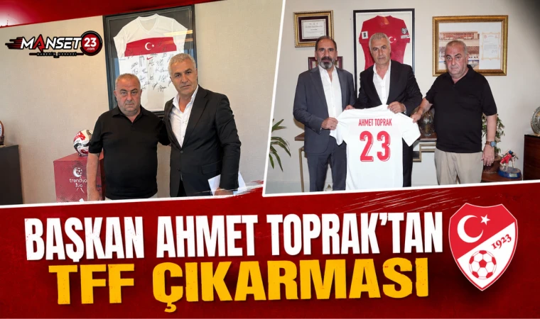 Başkan Ahmet Toprak’tan TFF Çıkarması